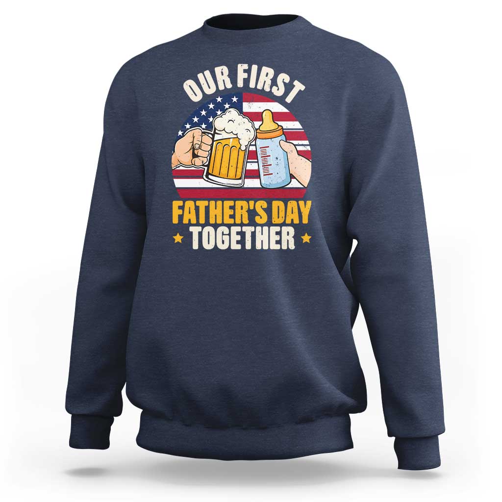 Patriotic Our First Fathers Day Together Sweatshirt Gift For New Dad