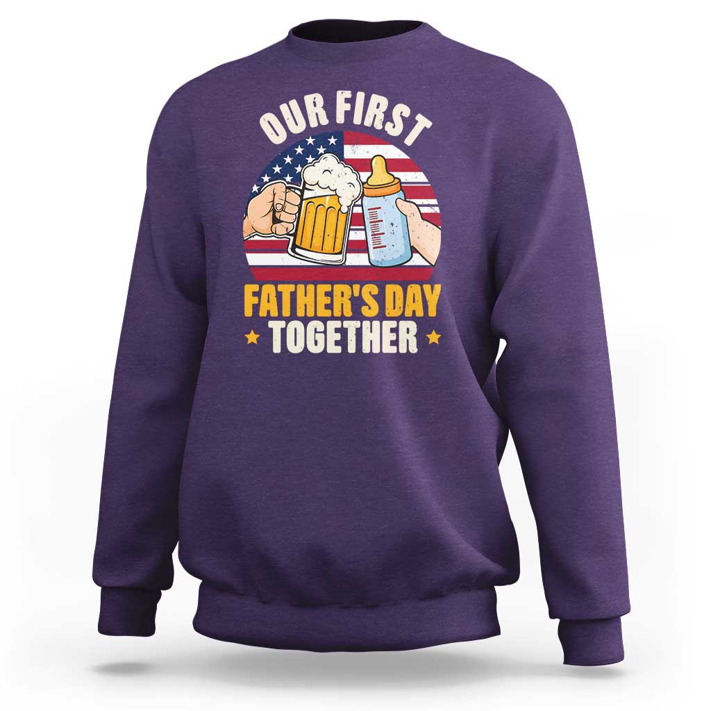 Patriotic Our First Fathers Day Together Sweatshirt Gift For New Dad