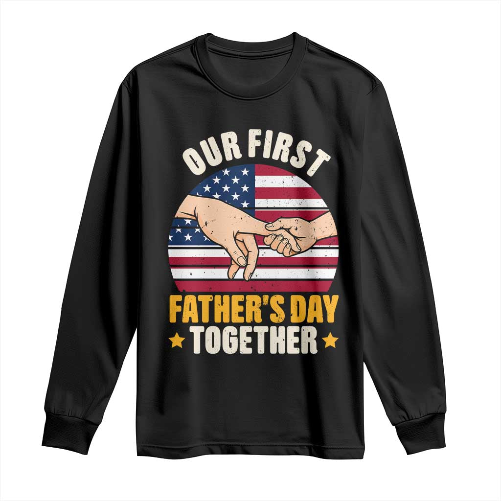 Our First Fathers Day Together Long Sleeve Shirt Patriotic New Dad Gift