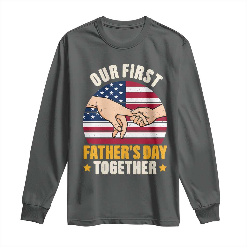 Our First Fathers Day Together Long Sleeve Shirt Patriotic New Dad Gift