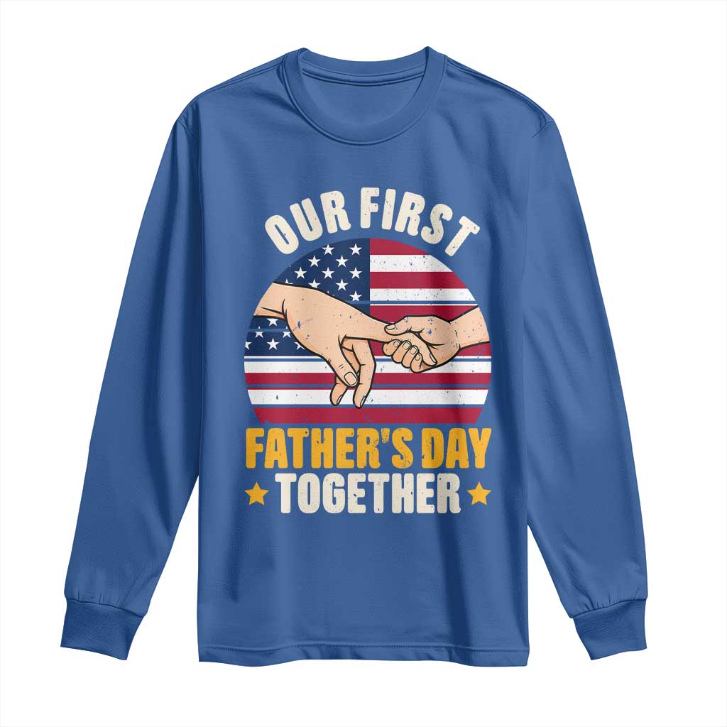 Our First Fathers Day Together Long Sleeve Shirt Patriotic New Dad Gift