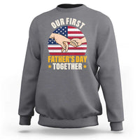 Our First Fathers Day Together Sweatshirt Patriotic New Dad Gift