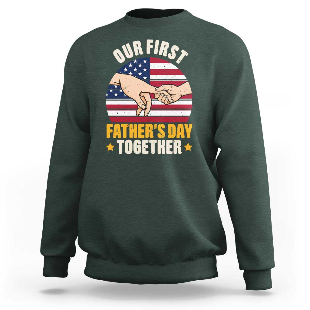Our First Fathers Day Together Sweatshirt Patriotic New Dad Gift