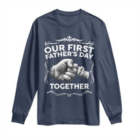 Proud New Dad Long Sleeve Shirt Our First Fathers Day Together Gift