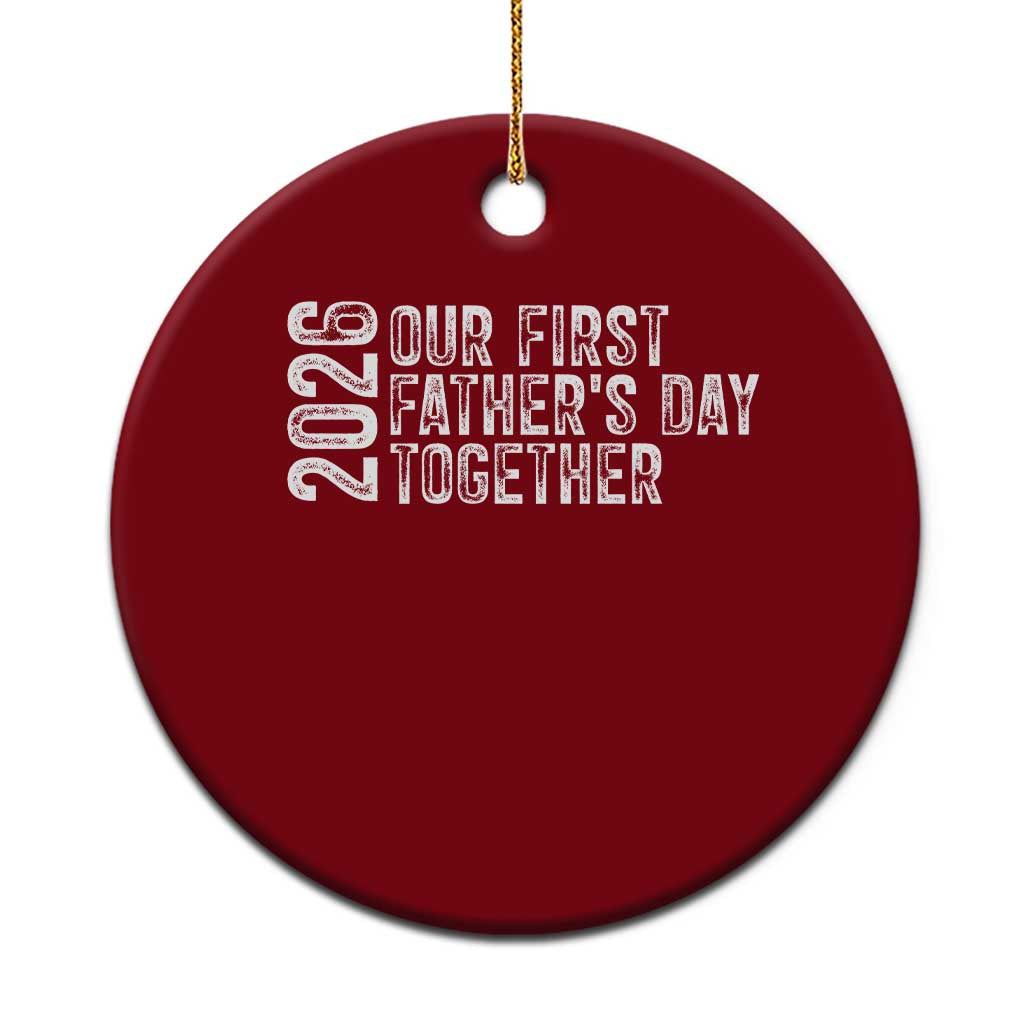 Our First Fathers Day Together 2026 Ceramic Ornament New Dad Gift
