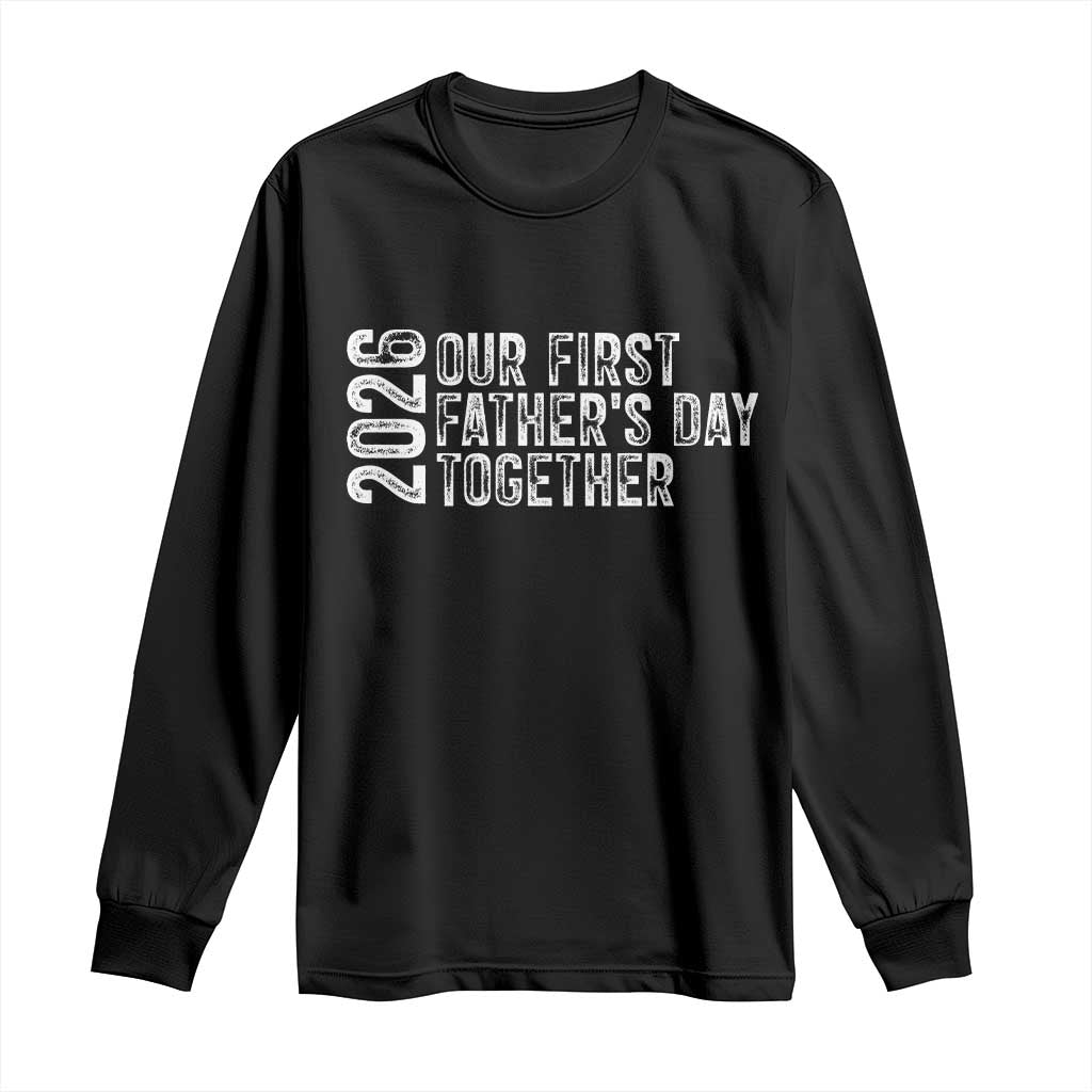 Our First Fathers Day Together 2026 Long Sleeve Shirt New Dad Gift
