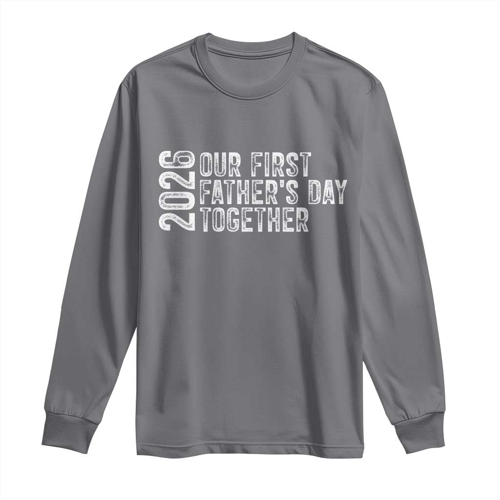 Our First Fathers Day Together 2026 Long Sleeve Shirt New Dad Gift