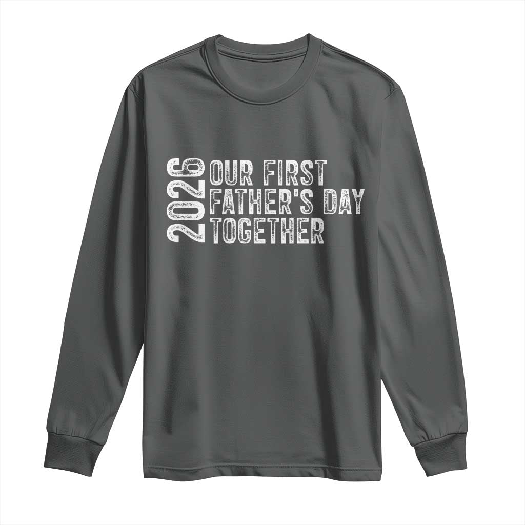 Our First Fathers Day Together 2026 Long Sleeve Shirt New Dad Gift