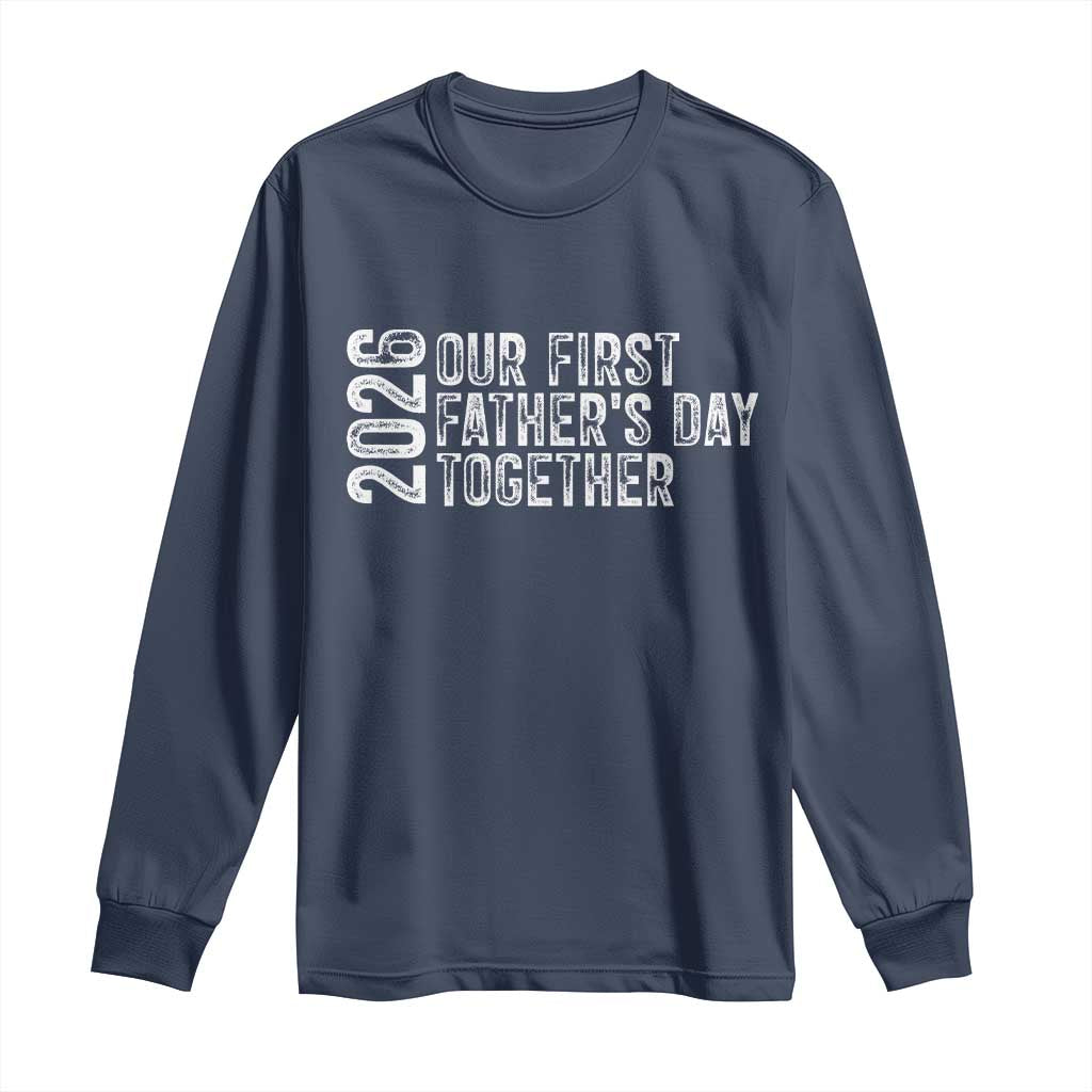 Our First Fathers Day Together 2026 Long Sleeve Shirt New Dad Gift