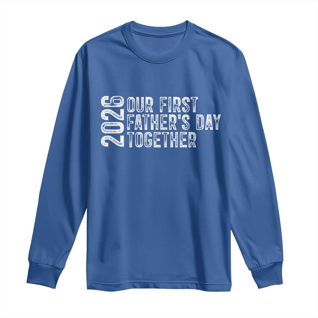 Our First Fathers Day Together 2026 Long Sleeve Shirt New Dad Gift