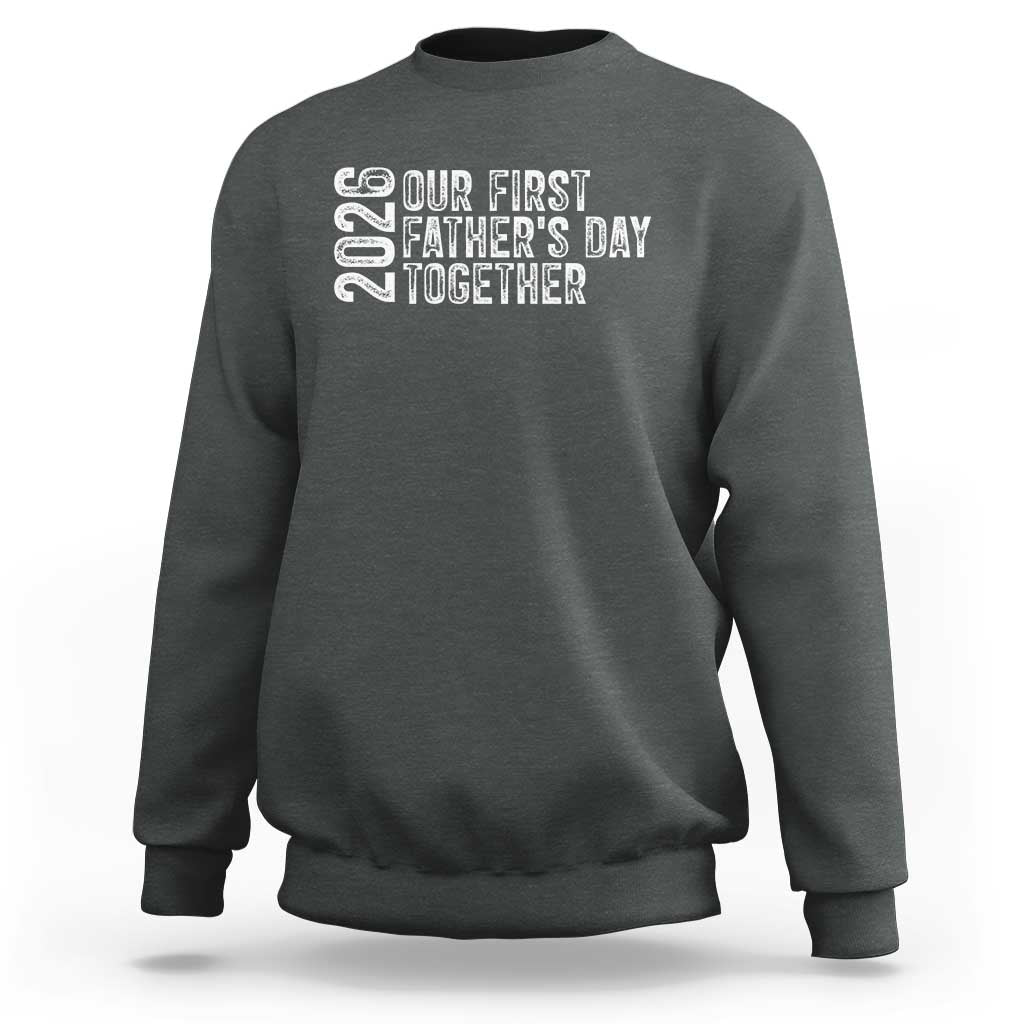 Our First Fathers Day Together 2026 Sweatshirt New Dad Gift
