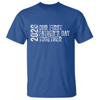 Our First Fathers Day Together 2026 T Shirt New Dad Gift