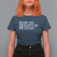 Our First Fathers Day Together 2026 T Shirt For Women New Dad Gift
