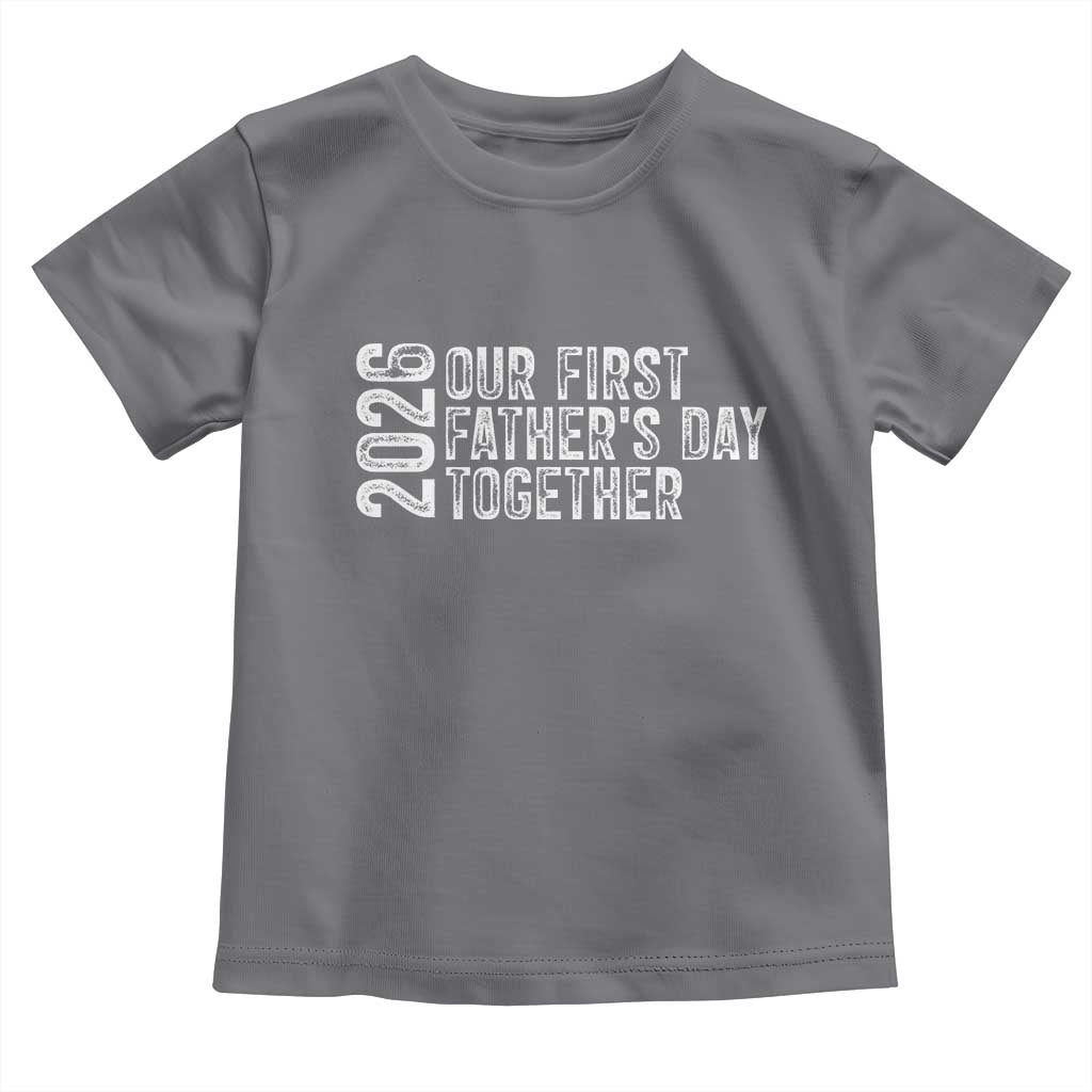Our First Fathers Day Together 2026 Toddler T Shirt New Dad Gift