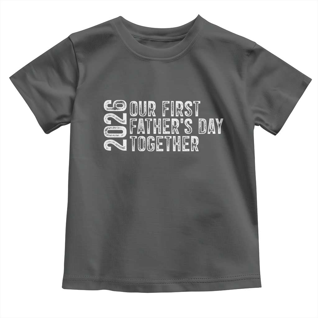 Our First Fathers Day Together 2026 Toddler T Shirt New Dad Gift