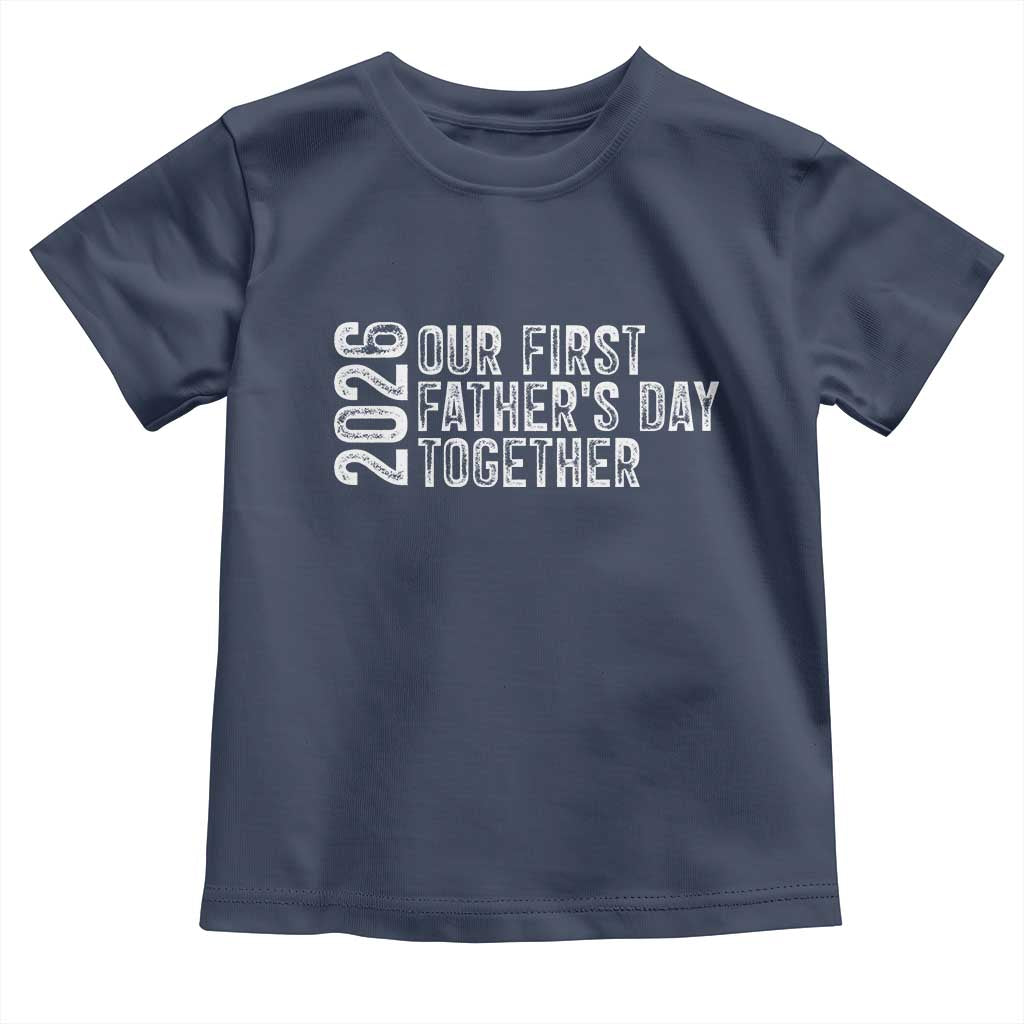 Our First Fathers Day Together 2026 Toddler T Shirt New Dad Gift