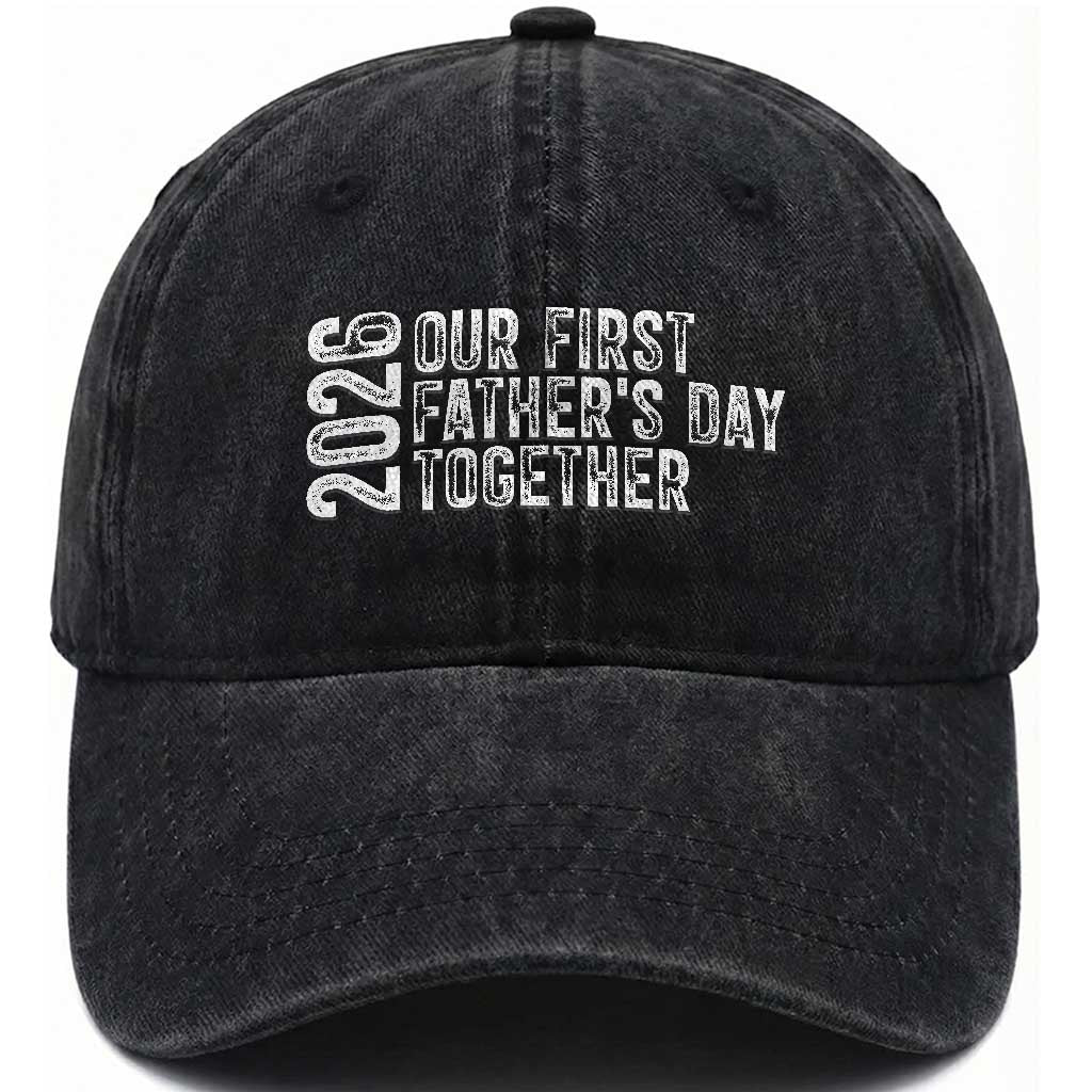 Our First Fathers Day Together 2026 Washed Cotton Baseball Cap New Dad Gift