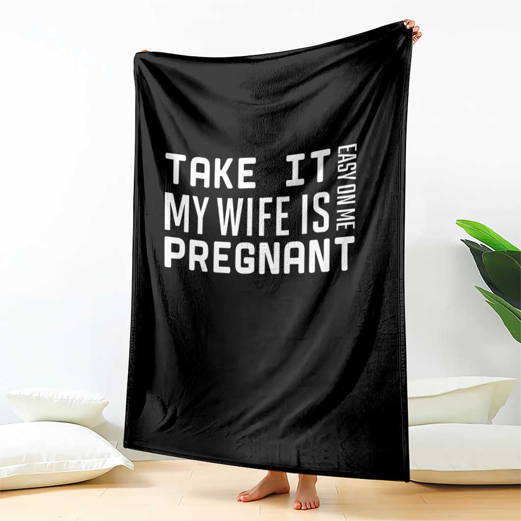Funny Dad To Be Gift Throw Blanket Take It Easy On Me My Wife Is Pregnant