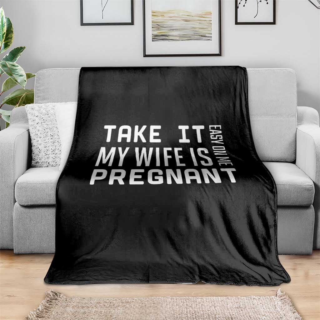 Funny Dad To Be Gift Throw Blanket Take It Easy On Me My Wife Is Pregnant