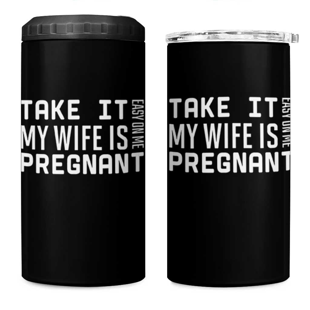 Funny Dad To Be Gift 4 in 1 Can Cooler Tumbler Take It Easy On Me My Wife Is Pregnant
