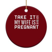 Funny Dad To Be Gift Ceramic Ornament Take It Easy On Me My Wife Is Pregnant