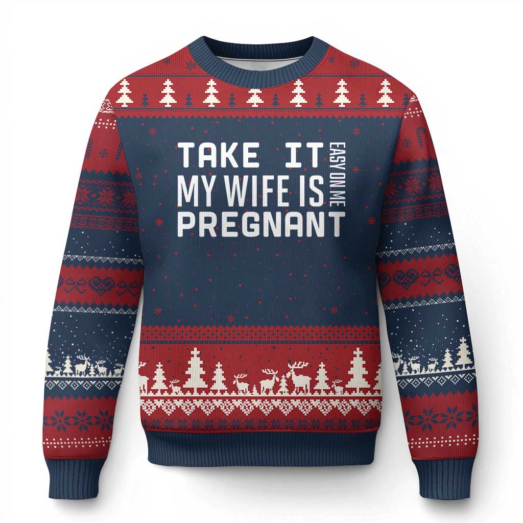 Funny Dad To Be Gift Ugly Christmas Sweater Take It Easy On Me My Wife Is Pregnant
