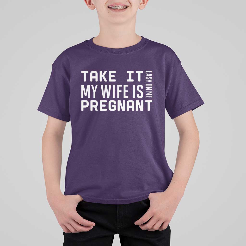 Funny Dad To Be Gift T Shirt For Kid Take It Easy On Me My Wife Is Pregnant