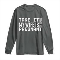 Funny Dad To Be Gift Long Sleeve Shirt Take It Easy On Me My Wife Is Pregnant