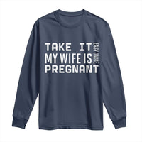 Funny Dad To Be Gift Long Sleeve Shirt Take It Easy On Me My Wife Is Pregnant