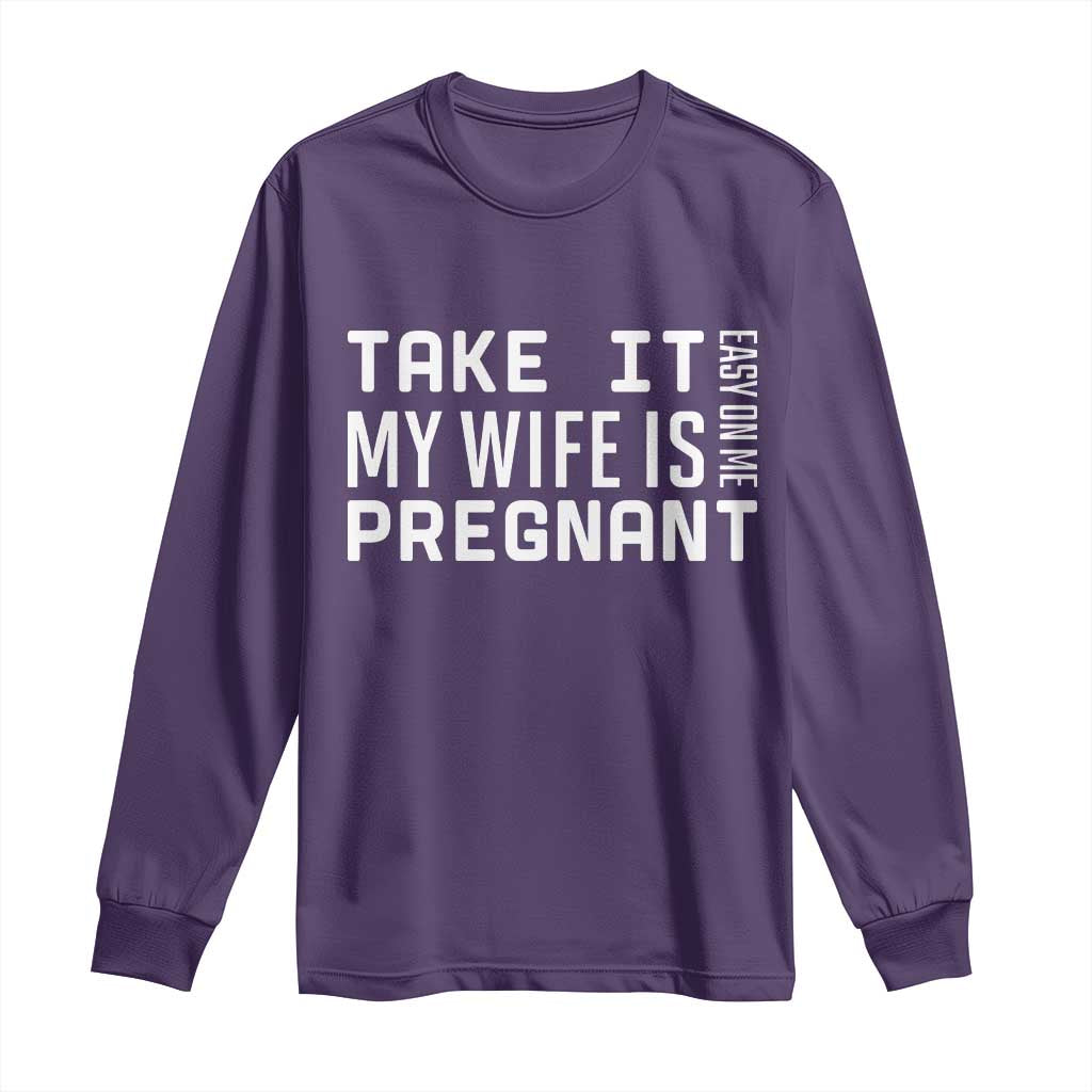 Funny Dad To Be Gift Long Sleeve Shirt Take It Easy On Me My Wife Is Pregnant