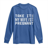 Funny Dad To Be Gift Long Sleeve Shirt Take It Easy On Me My Wife Is Pregnant