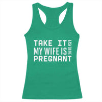 Funny Dad To Be Gift Racerback Tank Top Take It Easy On Me My Wife Is Pregnant