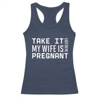 Funny Dad To Be Gift Racerback Tank Top Take It Easy On Me My Wife Is Pregnant