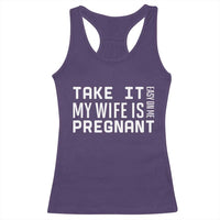 Funny Dad To Be Gift Racerback Tank Top Take It Easy On Me My Wife Is Pregnant