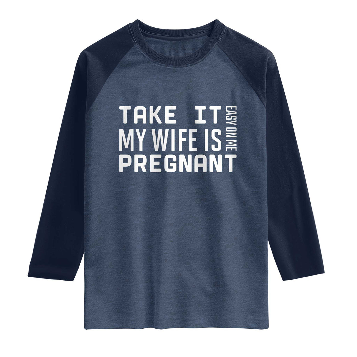 Funny Dad To Be Gift Raglan Shirt Take It Easy On Me My Wife Is Pregnant