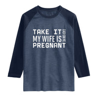 Funny Dad To Be Gift Raglan Shirt Take It Easy On Me My Wife Is Pregnant