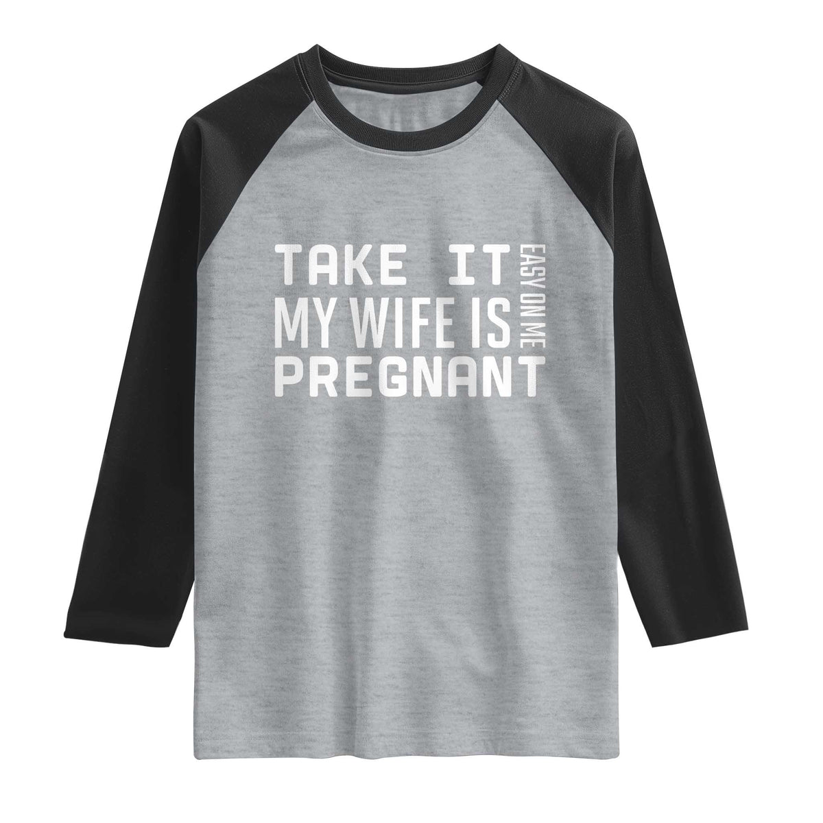 Funny Dad To Be Gift Raglan Shirt Take It Easy On Me My Wife Is Pregnant