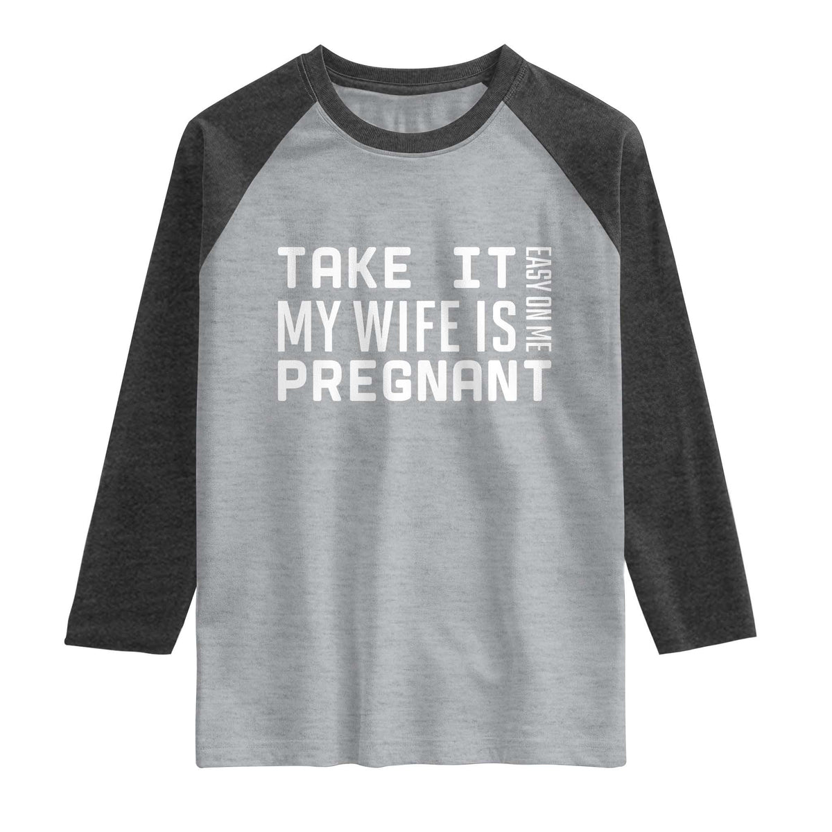 Funny Dad To Be Gift Raglan Shirt Take It Easy On Me My Wife Is Pregnant
