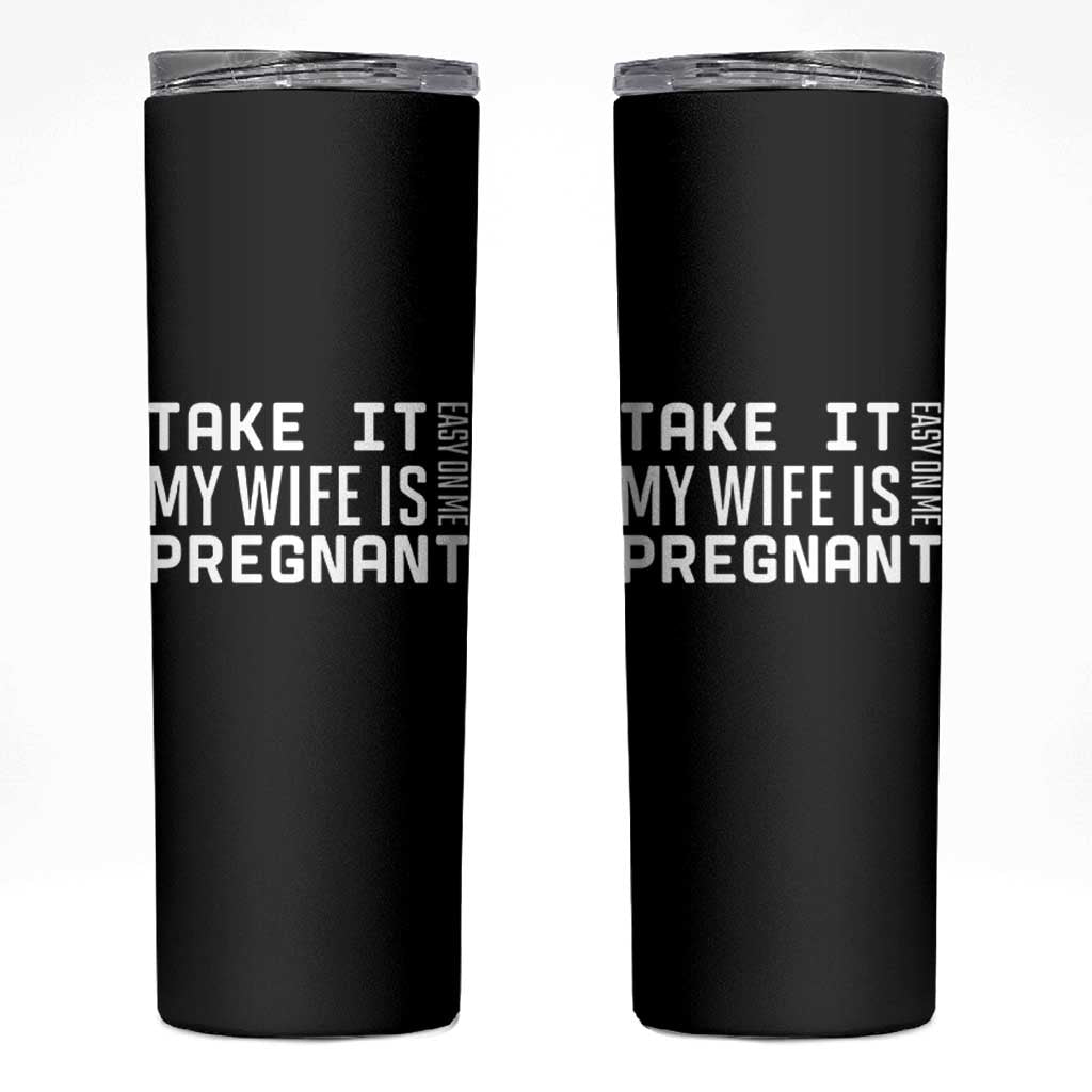 Funny Dad To Be Gift Skinny Tumbler Take It Easy On Me My Wife Is Pregnant