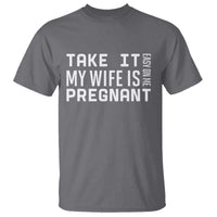 Funny Dad To Be Gift T Shirt Take It Easy On Me My Wife Is Pregnant