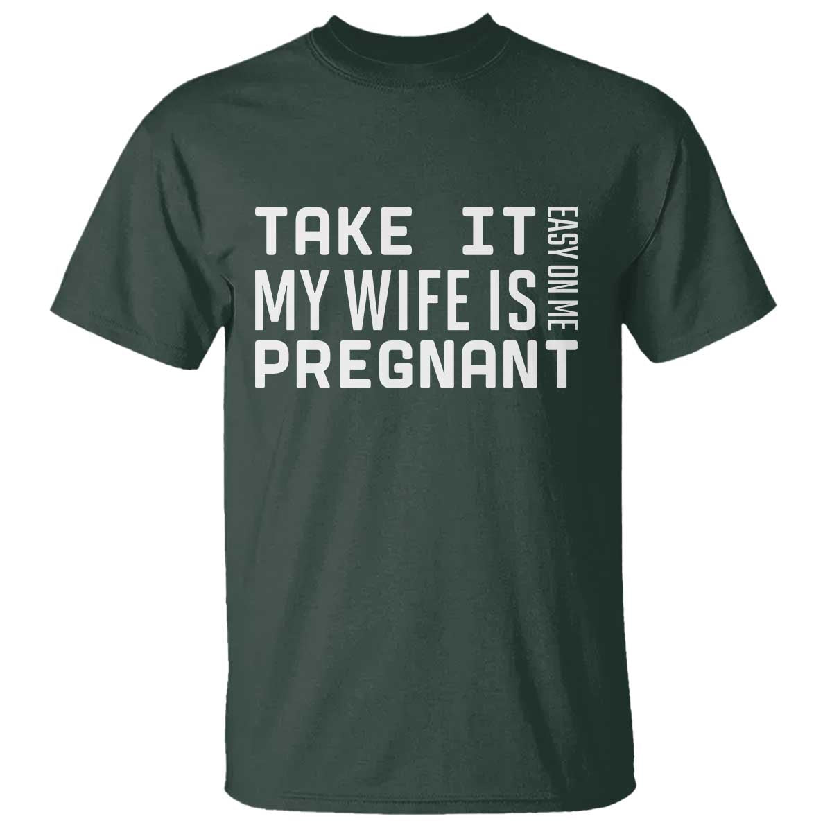 Funny Dad To Be Gift T Shirt Take It Easy On Me My Wife Is Pregnant