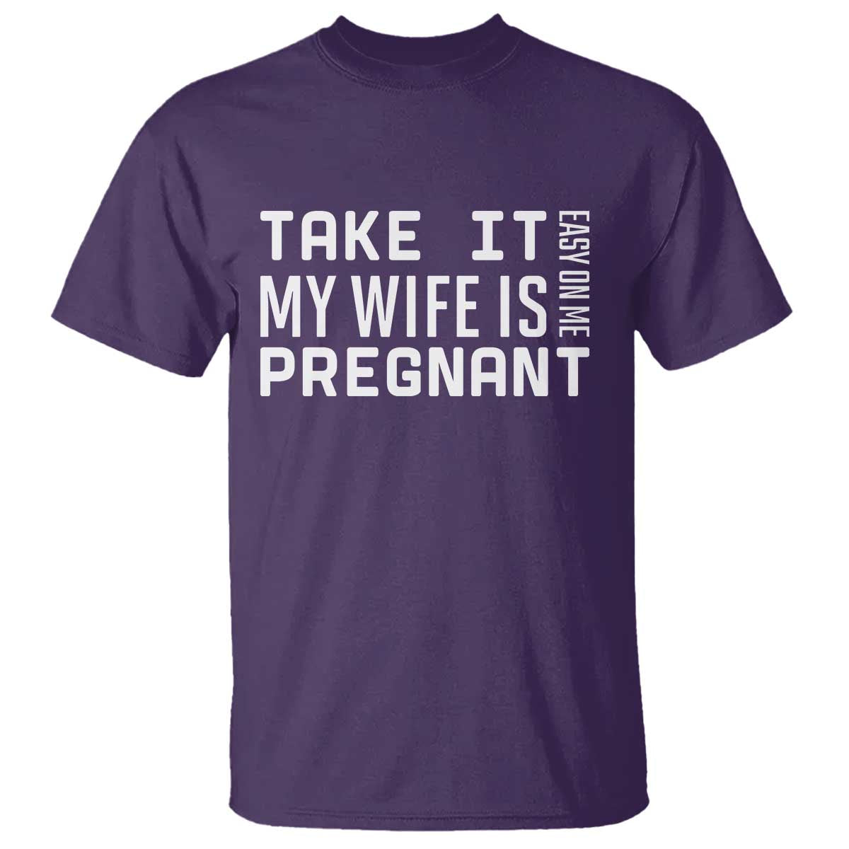 Funny Dad To Be Gift T Shirt Take It Easy On Me My Wife Is Pregnant
