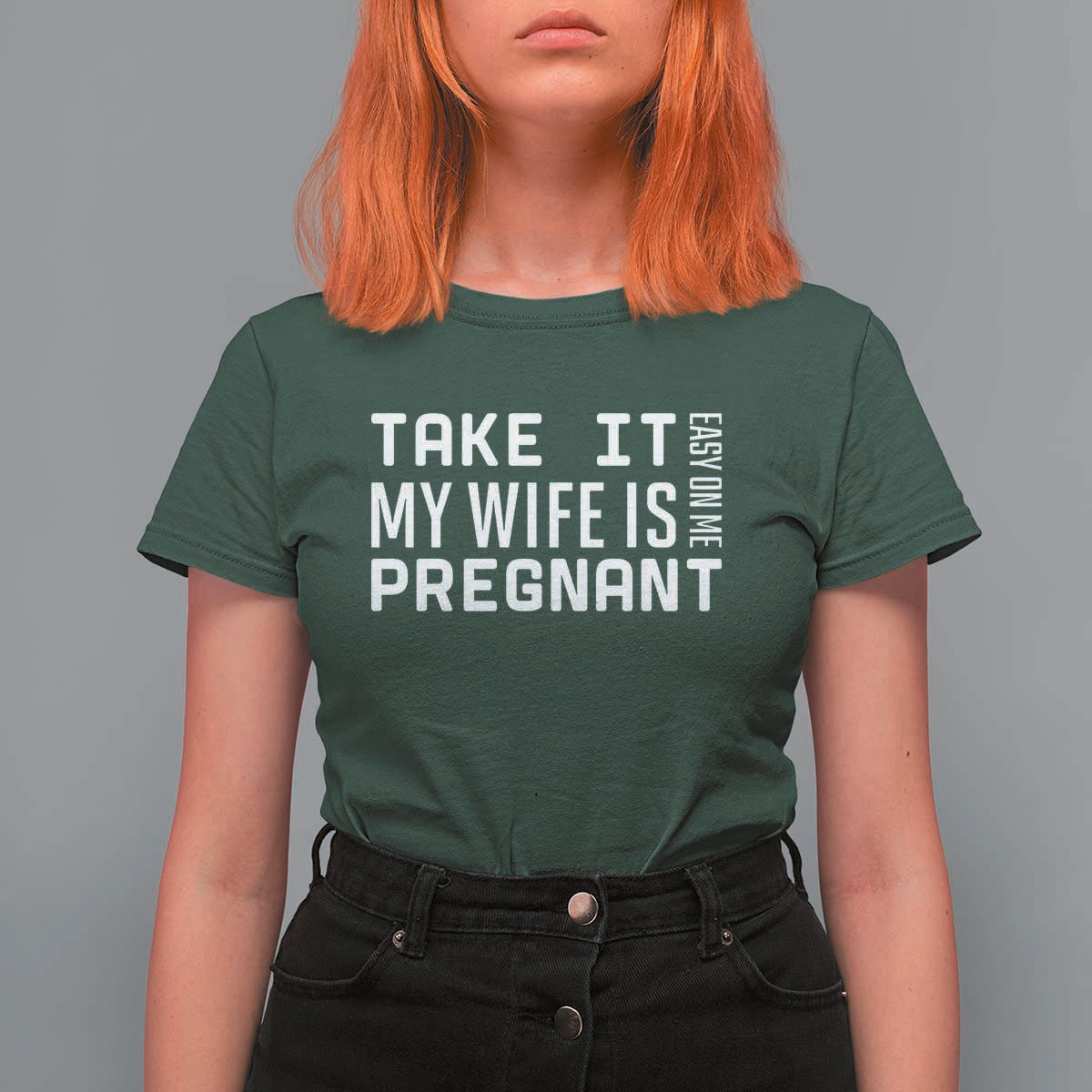 Funny Dad To Be Gift T Shirt For Women Take It Easy On Me My Wife Is Pregnant