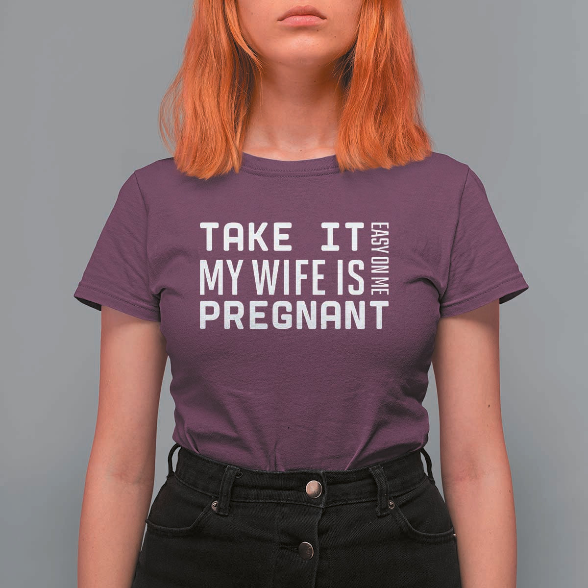 Funny Dad To Be Gift T Shirt For Women Take It Easy On Me My Wife Is Pregnant