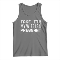 Funny Dad To Be Gift Tank Top Take It Easy On Me My Wife Is Pregnant