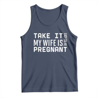 Funny Dad To Be Gift Tank Top Take It Easy On Me My Wife Is Pregnant