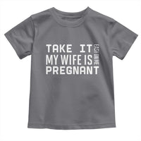 Funny Dad To Be Gift Toddler T Shirt Take It Easy On Me My Wife Is Pregnant