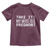 Funny Dad To Be Gift Toddler T Shirt Take It Easy On Me My Wife Is Pregnant