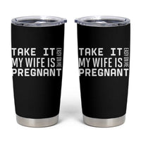 Funny Dad To Be Gift Tumbler Cup Take It Easy On Me My Wife Is Pregnant