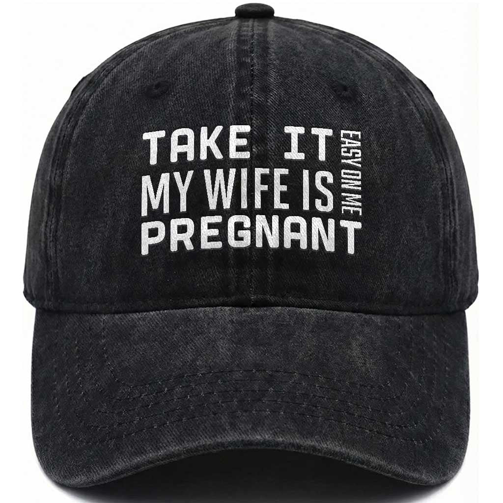 Funny Dad To Be Gift Washed Cotton Baseball Cap Take It Easy On Me My Wife Is Pregnant